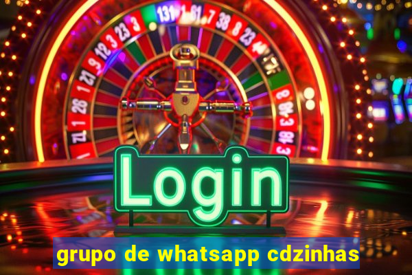 grupo de whatsapp cdzinhas